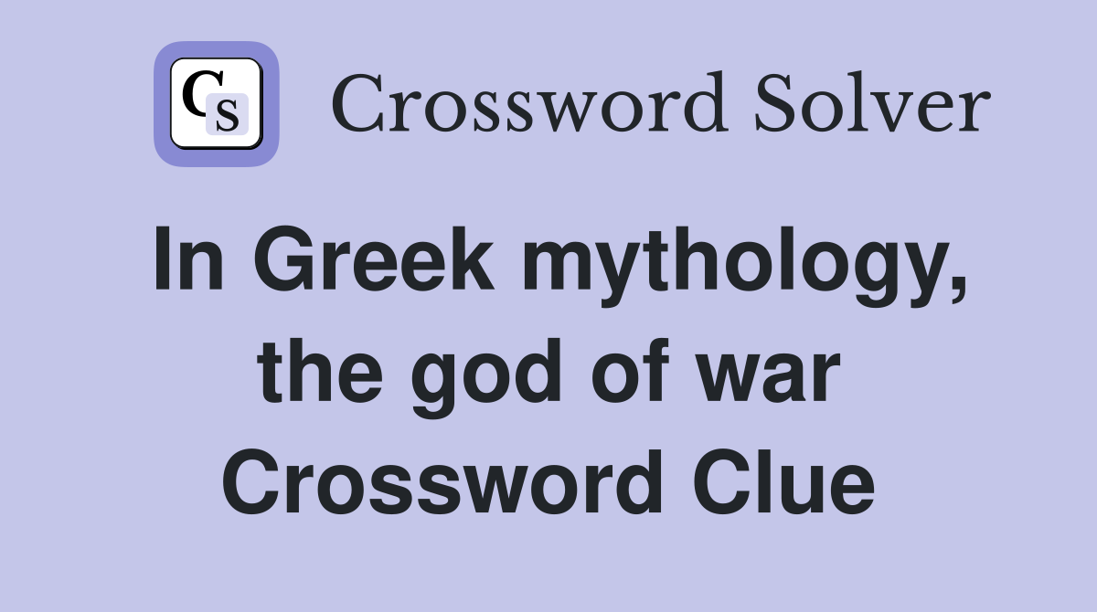 In Greek mythology, the god of war Crossword Clue