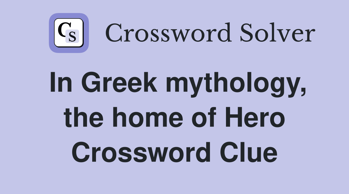 In Greek mythology, the home of Hero Crossword Clue