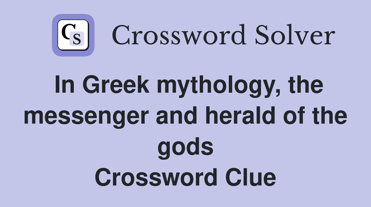 In Greek mythology, the messenger and herald of the gods Crossword Clue