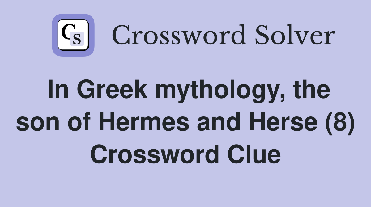 In Greek mythology, the son of Hermes and Herse (8) Crossword Clue