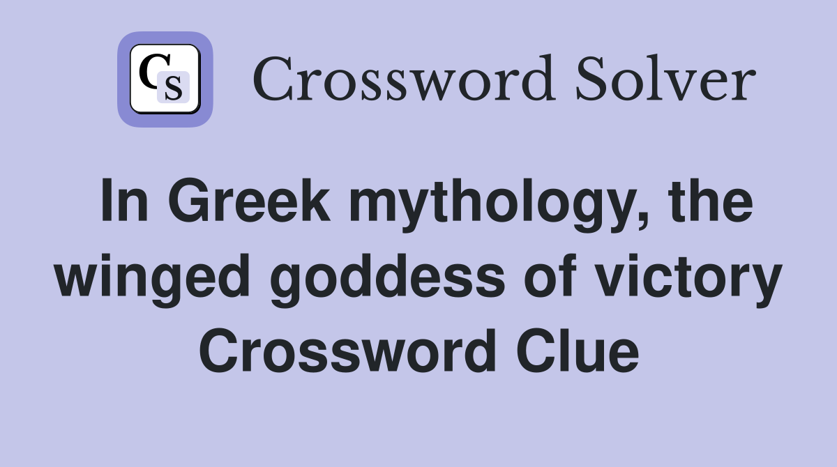 In Greek mythology, the winged goddess of victory Crossword Clue