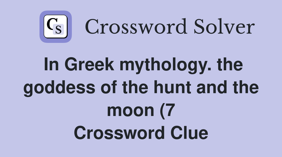 In Greek mythology the goddess of the hunt and the moon (7 In Greek mythology the goddess of the hunt and the moon (7