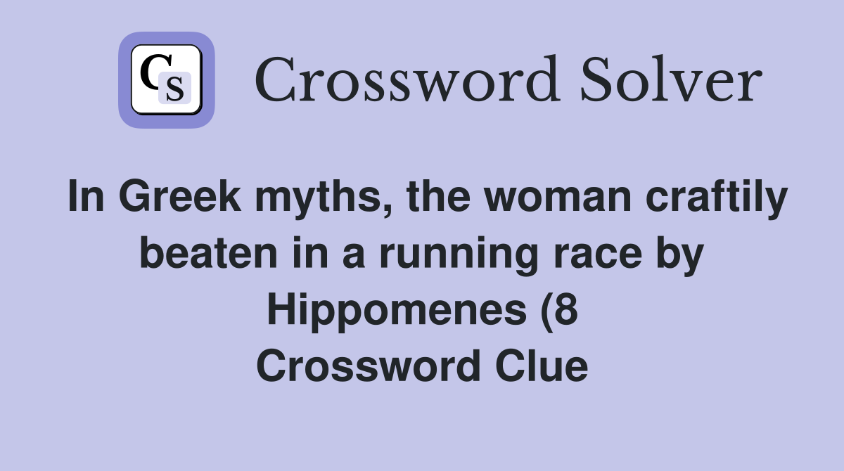 In Greek myths the woman craftily beaten in a running race by In Greek myths the woman craftily beaten in a running race by