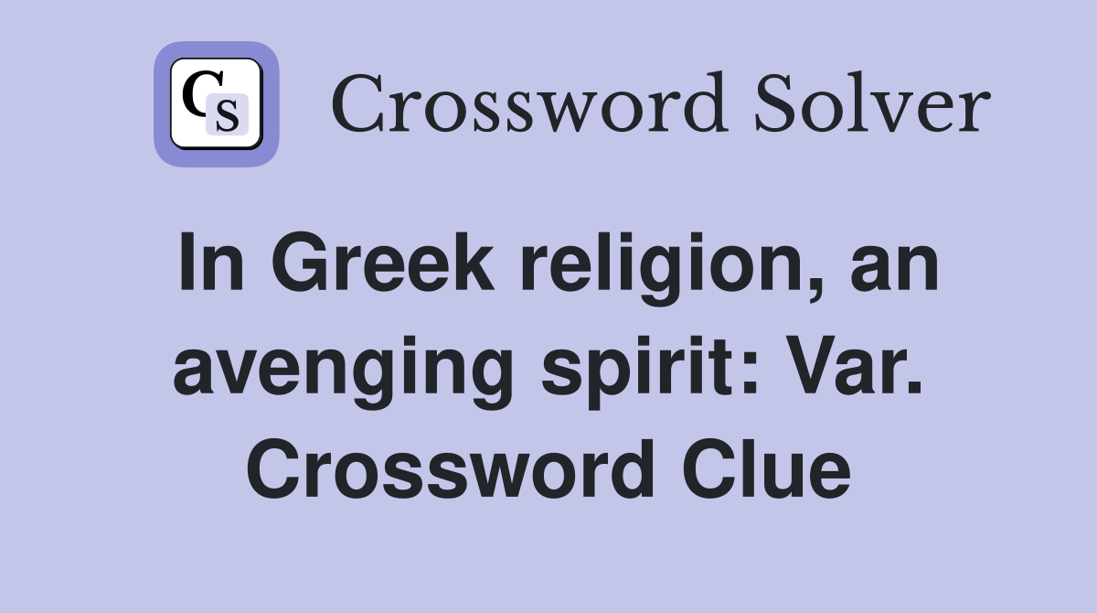 In Greek religion, an avenging spirit: Var. Crossword Clue