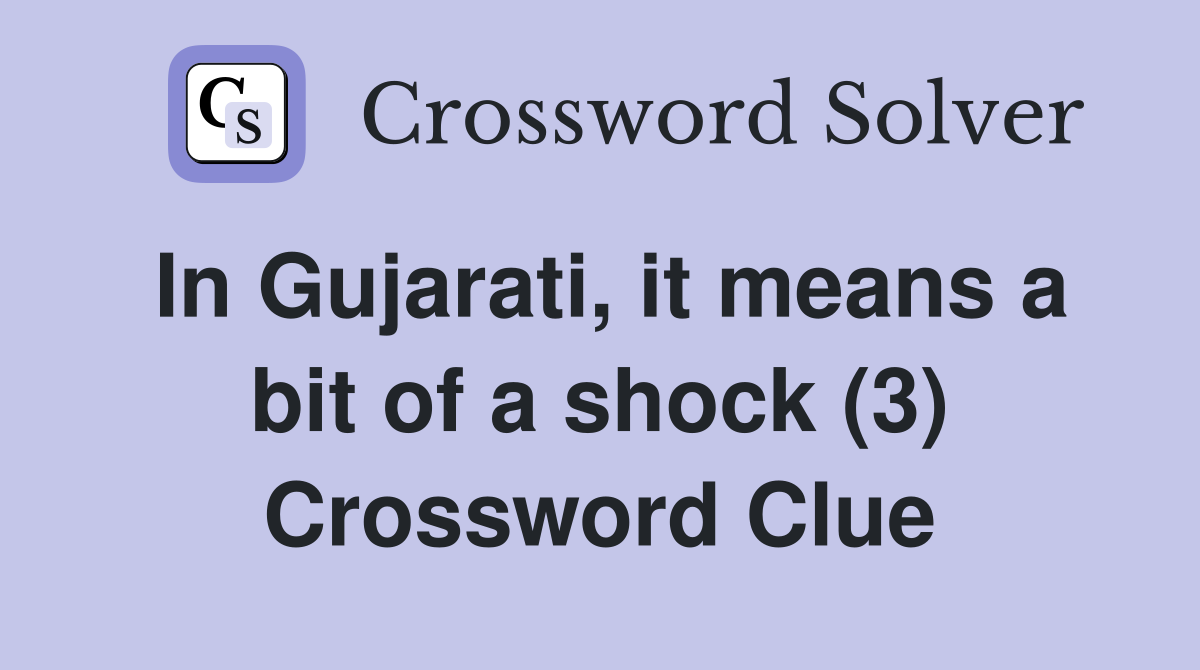 In Gujarati, it means a bit of a shock (3) Crossword Clue