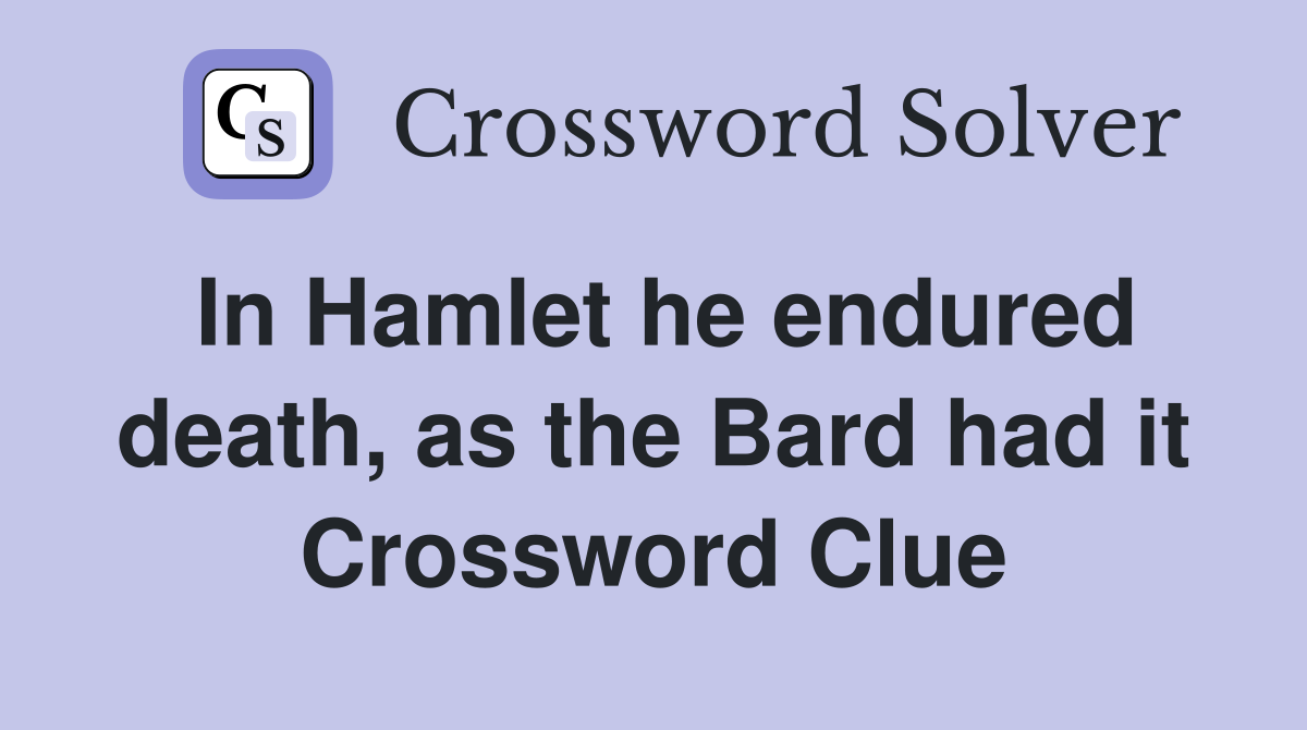 In Hamlet he endured death, as the Bard had it Crossword Clue