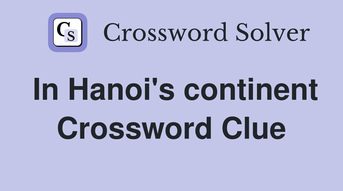 In Hanoi's continent Crossword Clue