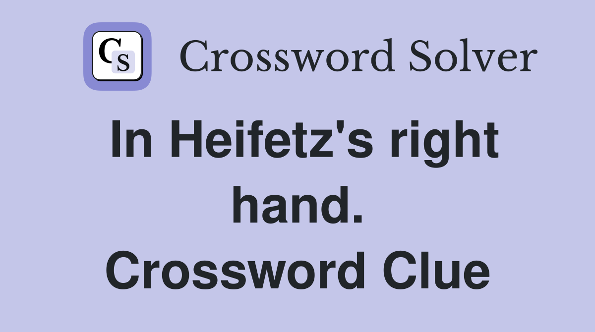 In Heifetz's right hand. Crossword Clue