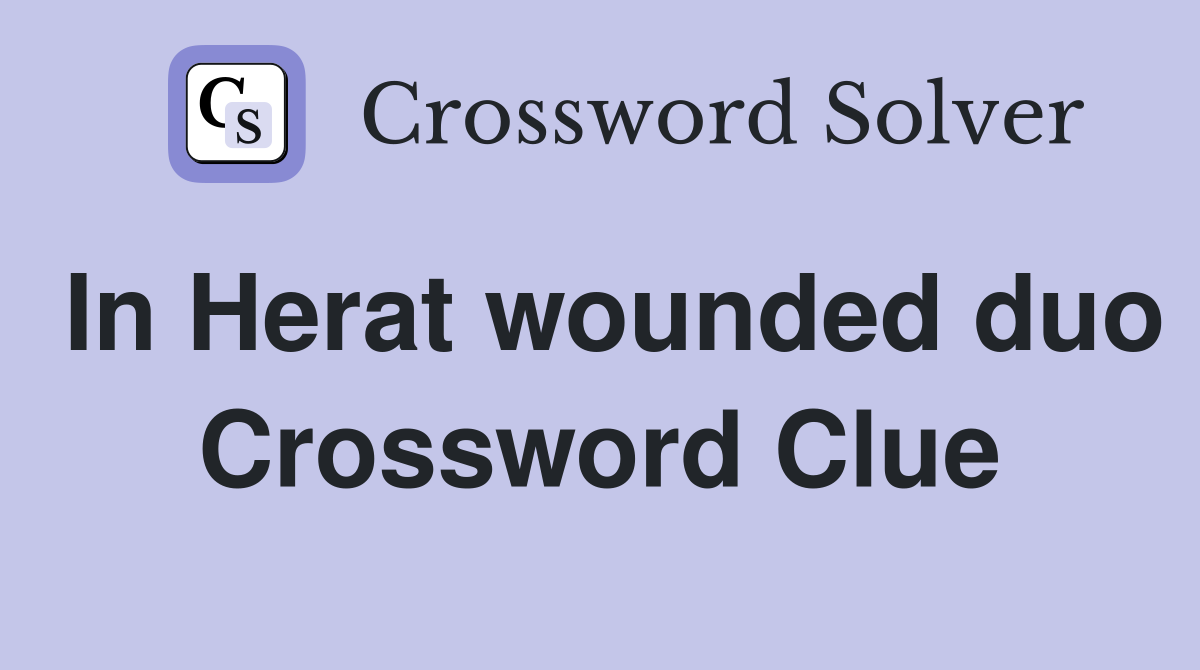 In Herat wounded duo Crossword Clue