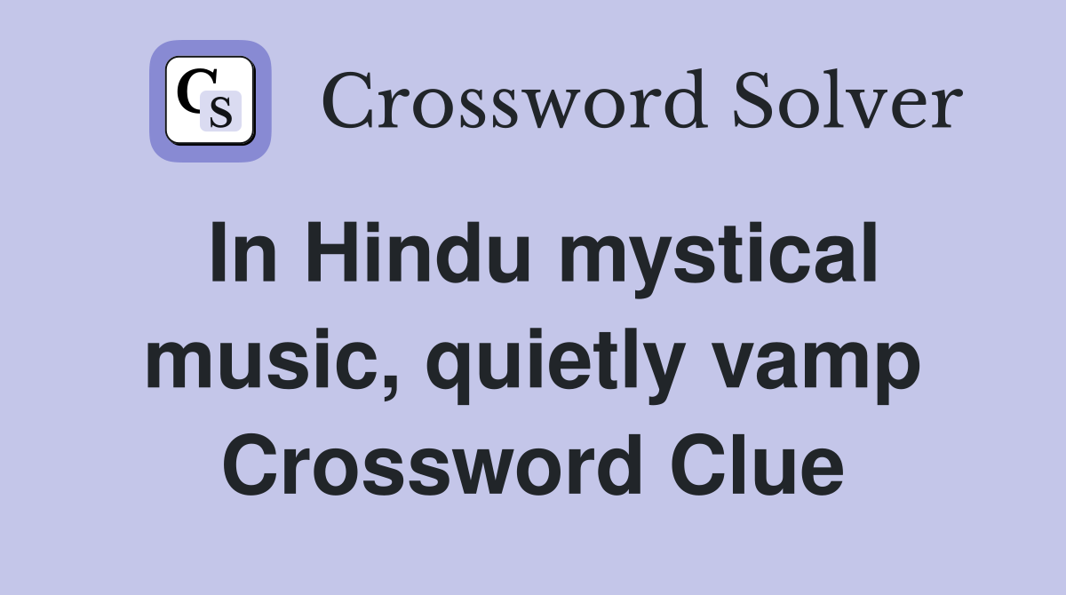 In Hindu mystical music, quietly vamp Crossword Clue