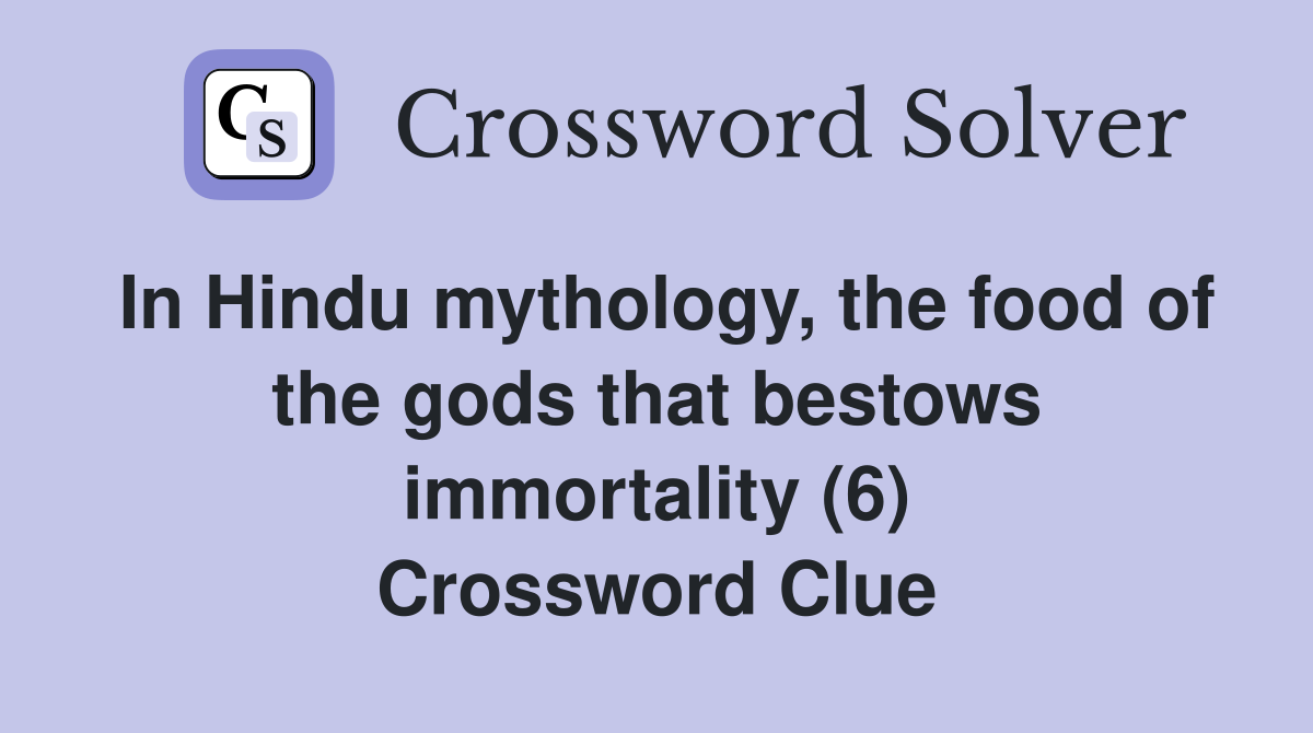 In Hindu mythology, the food of the gods that bestows immortality (6) Crossword Clue