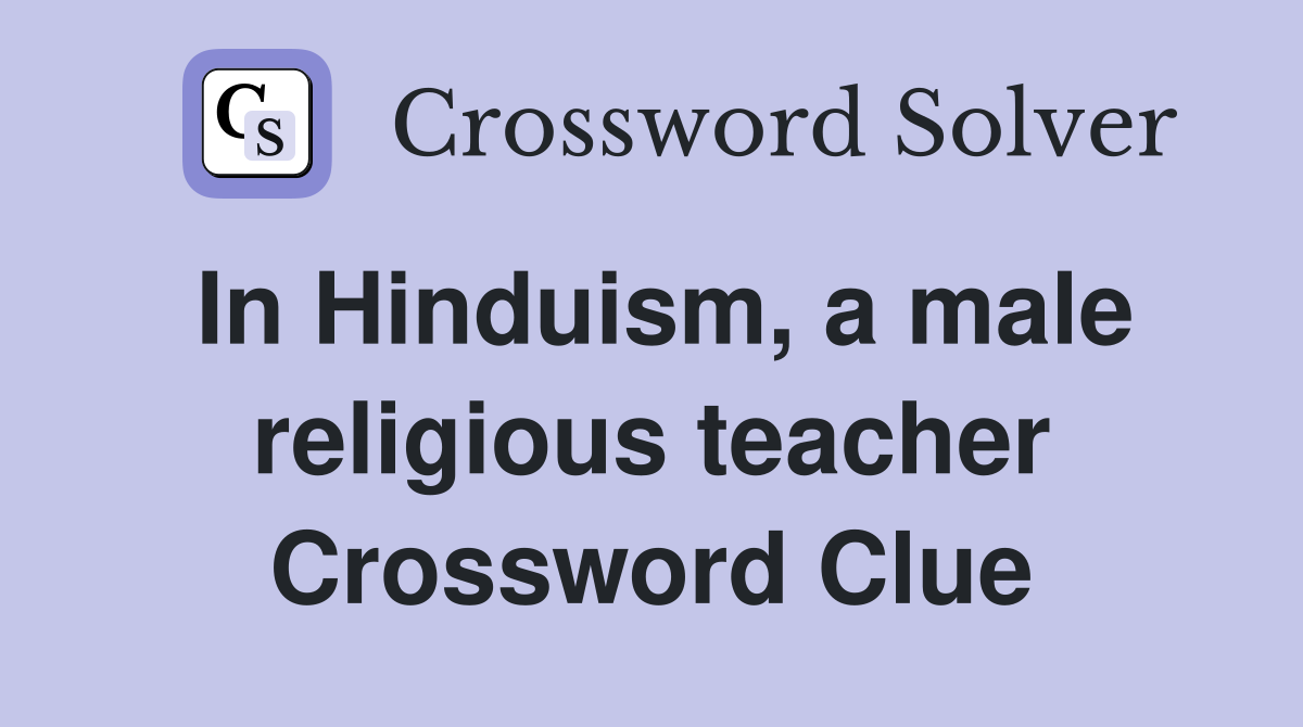 In Hinduism, a male religious teacher Crossword Clue