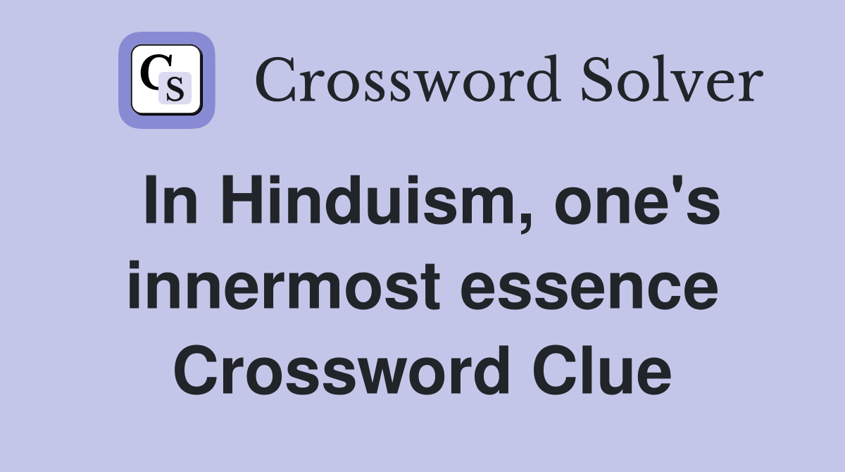 In Hinduism, one's innermost essence Crossword Clue