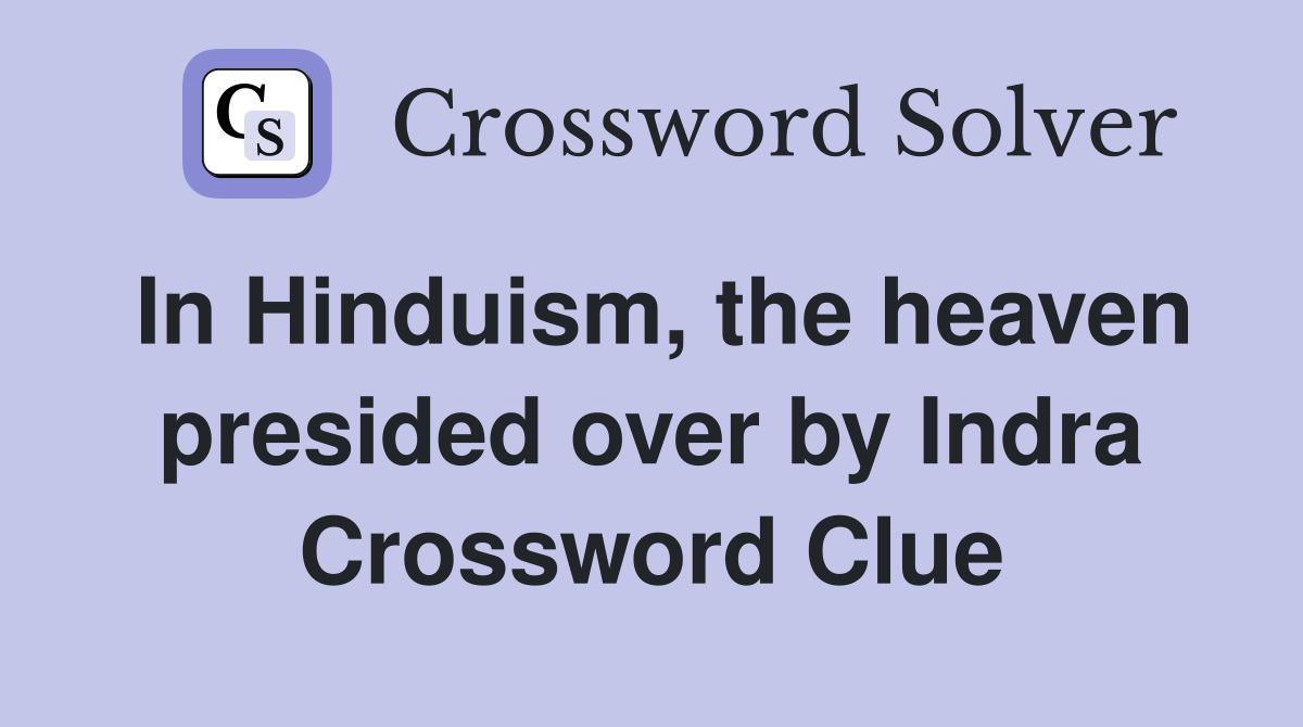 In Hinduism, the heaven presided over by Indra Crossword Clue