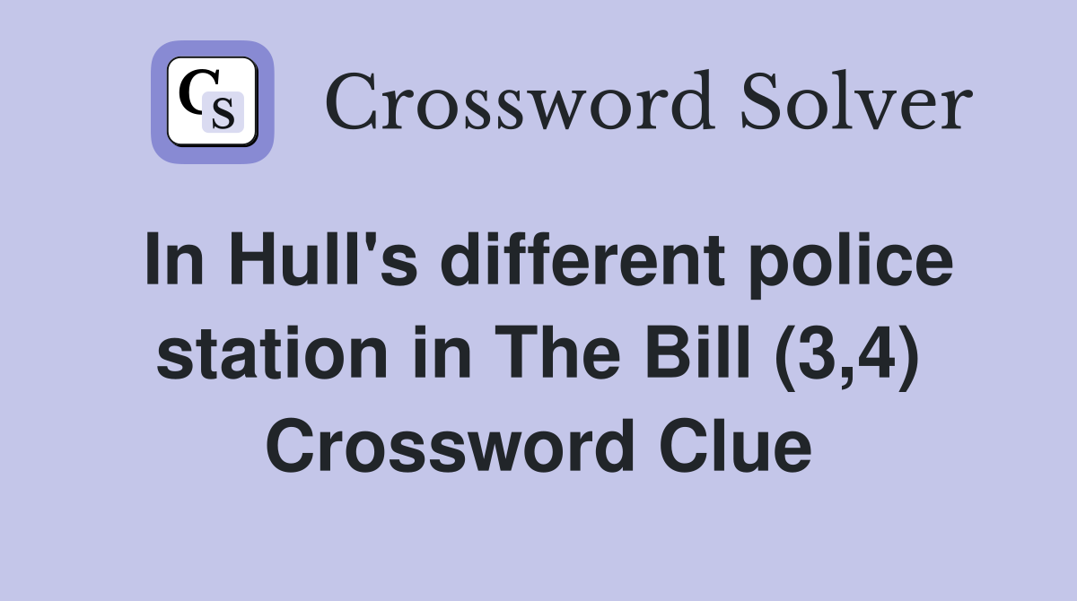 In Hull's different police station in The Bill (3,4) Crossword Clue