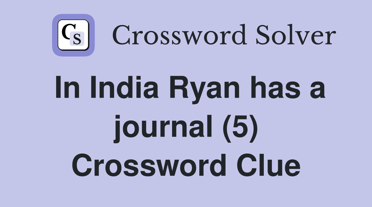 In India Ryan has a journal (5) Crossword Clue