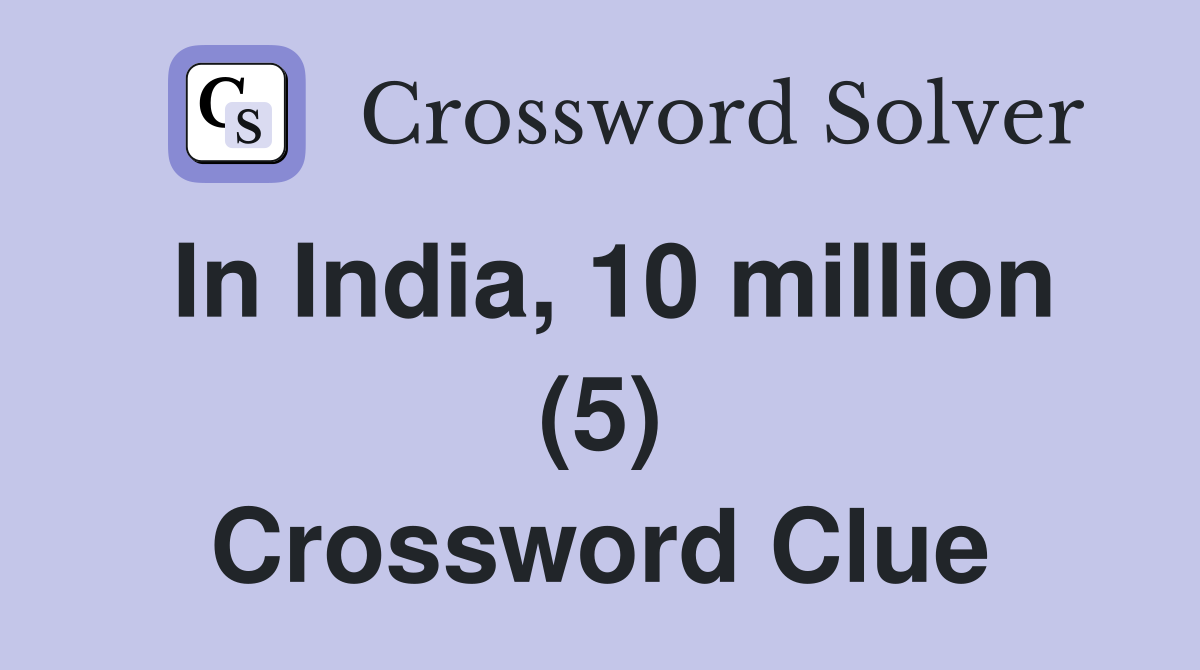 In India, 10 million (5) Crossword Clue