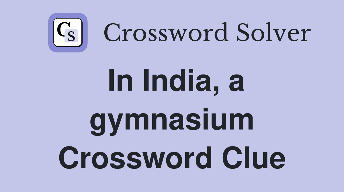In India, a gymnasium Crossword Clue