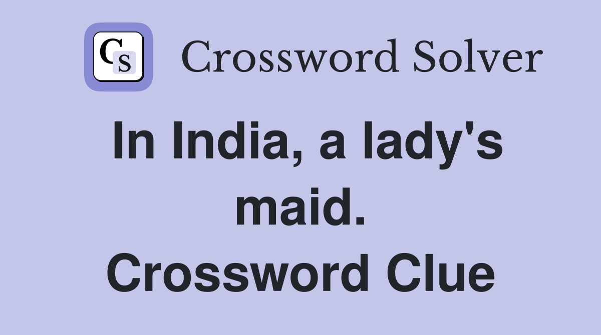In India, a lady's maid. Crossword Clue