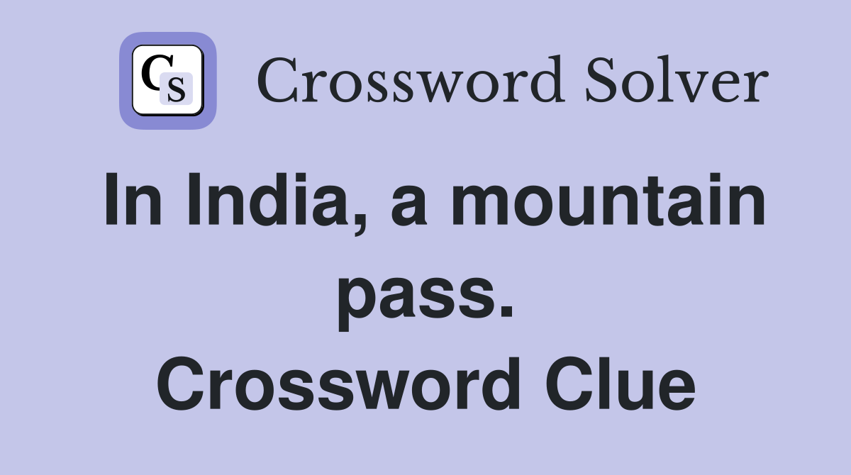 In India, a mountain pass. Crossword Clue
