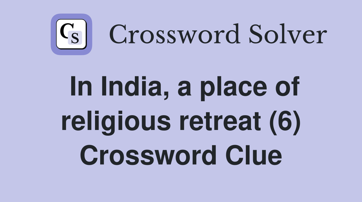 In India, a place of religious retreat (6) Crossword Clue