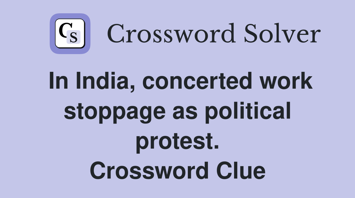 In India, concerted work stoppage as political protest. Crossword Clue