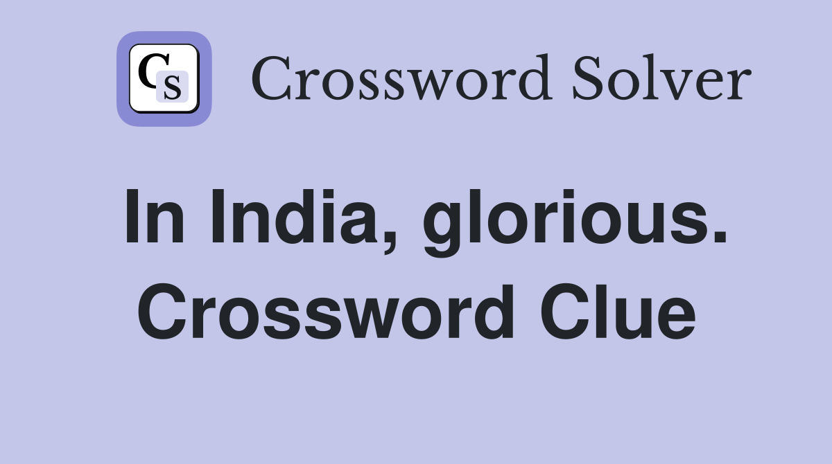 In India, glorious. Crossword Clue