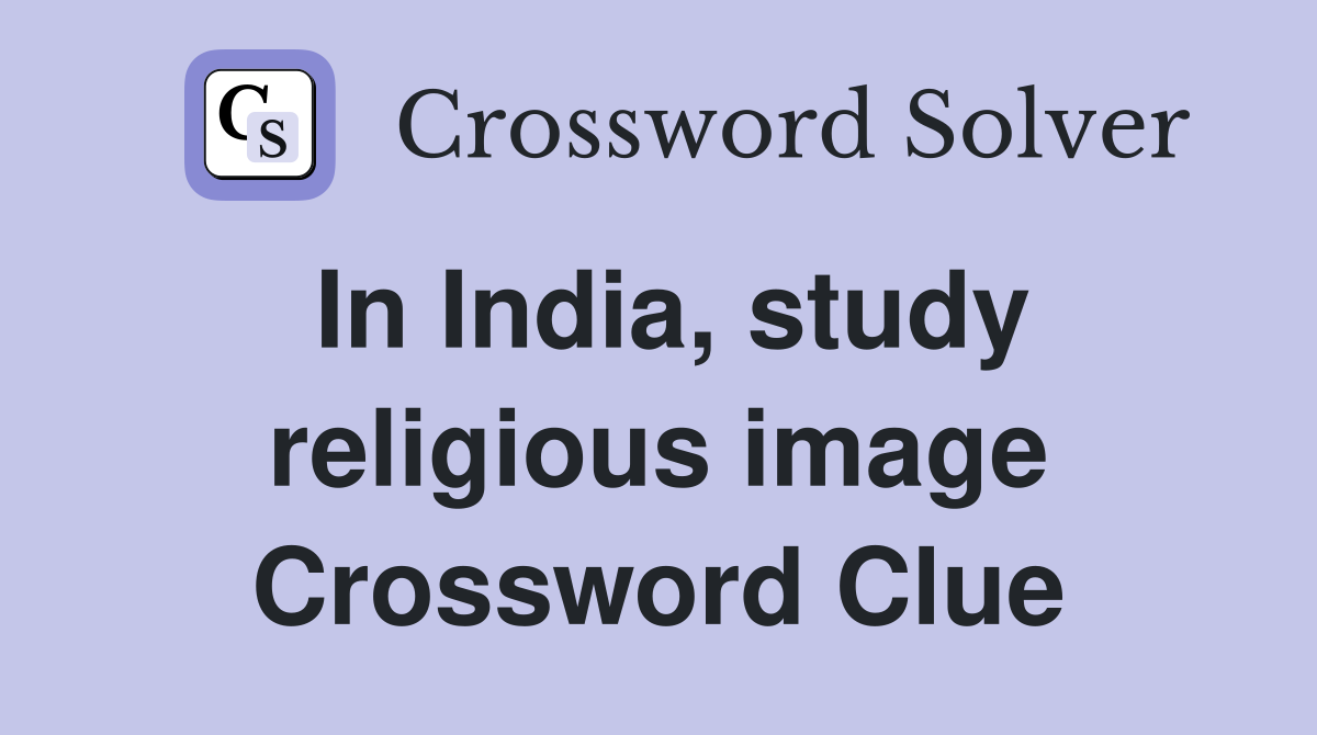 In India, study religious image Crossword Clue