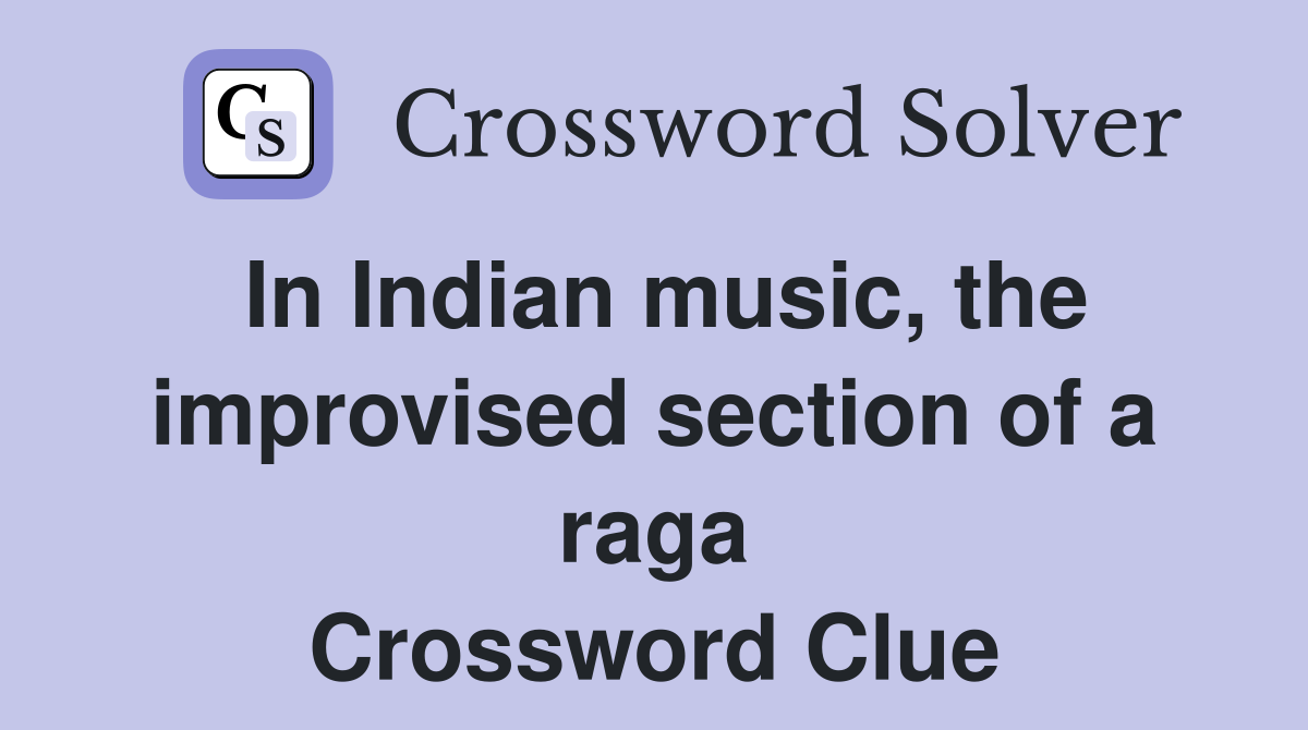 In Indian music, the improvised section of a raga Crossword Clue