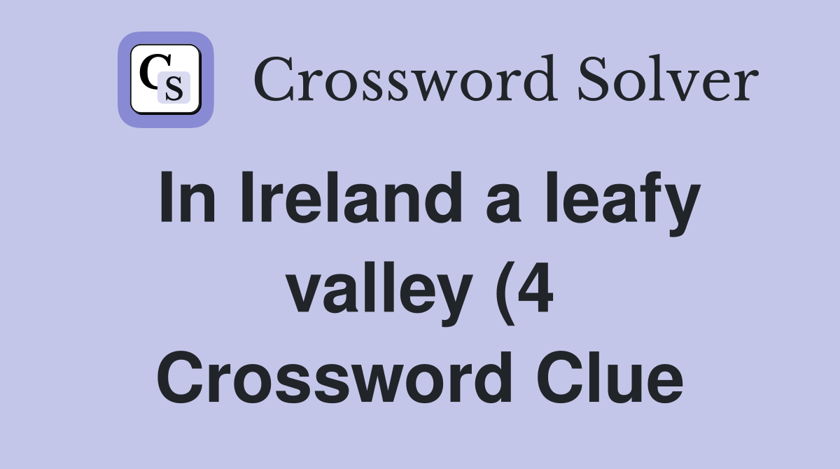 In Ireland a leafy valley (4) Crossword Clue Answers Crossword Solver In Ireland a leafy valley (4) Crossword Clue Answers Crossword Solver