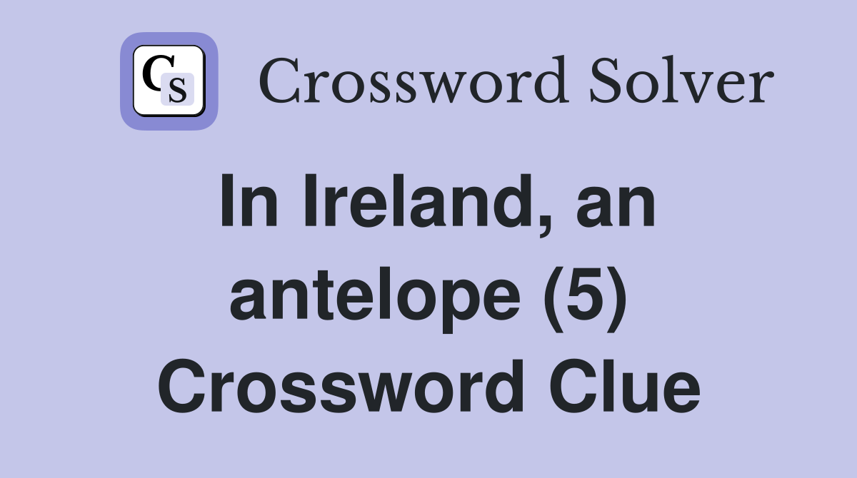 In Ireland, an antelope (5) Crossword Clue