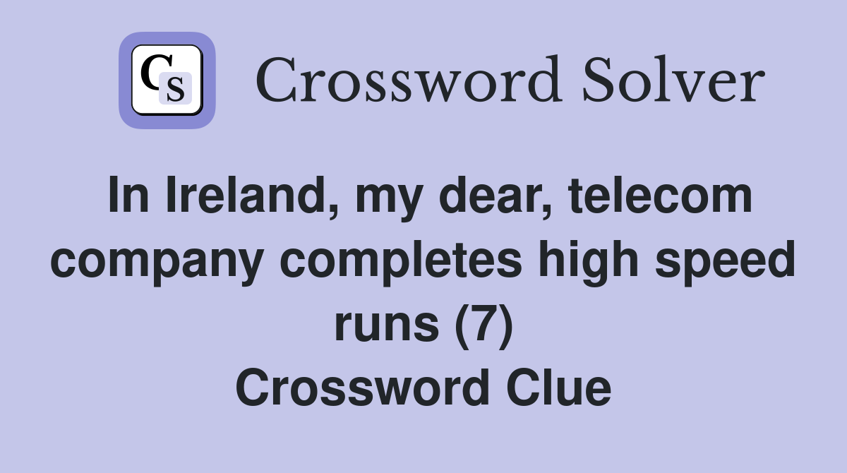 In Ireland, my dear, telecom company completes high speed runs (7) Crossword Clue