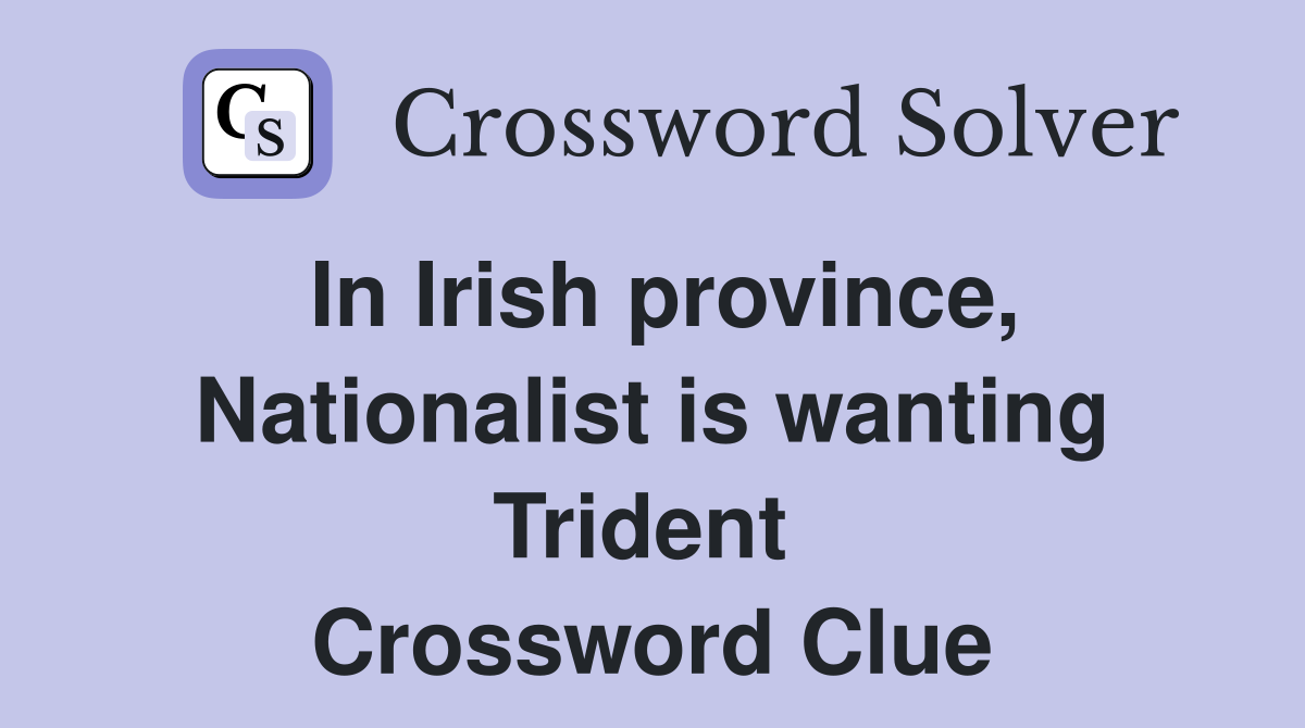 In Irish province, Nationalist is wanting Trident  Crossword Clue