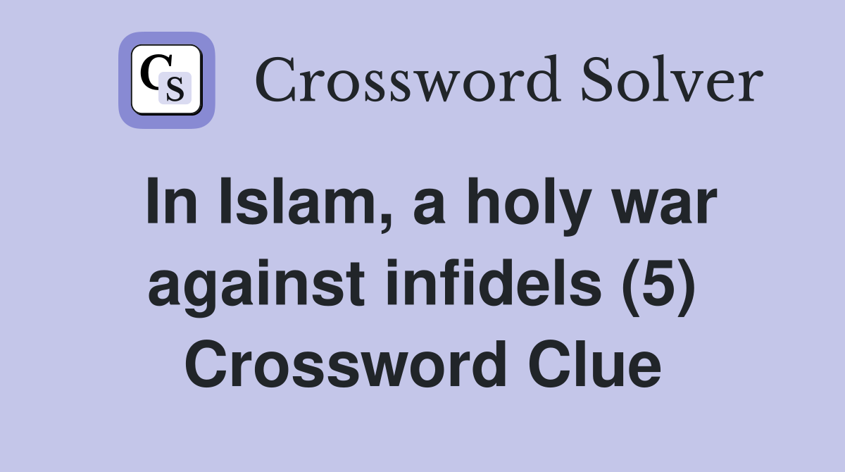 In Islam, a holy war against infidels (5) Crossword Clue