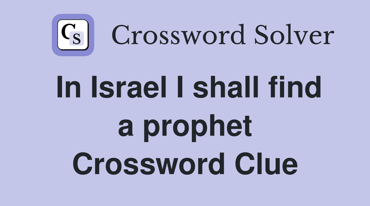 In Israel I shall find a prophet Crossword Clue