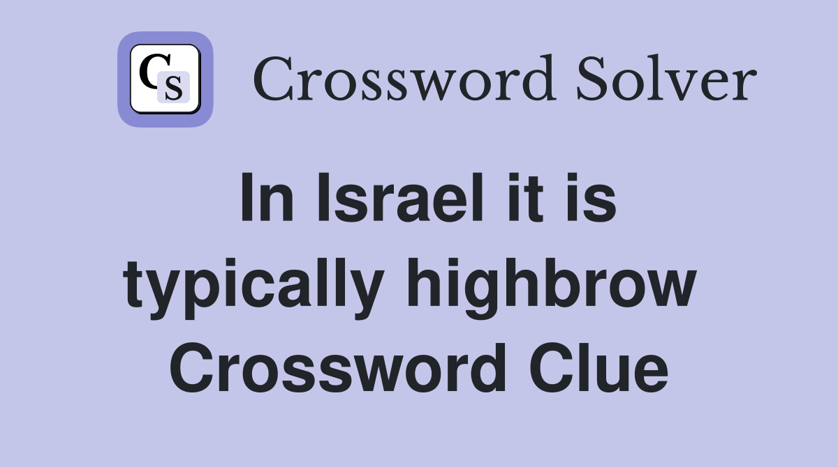 In Israel it is typically highbrow  Crossword Clue