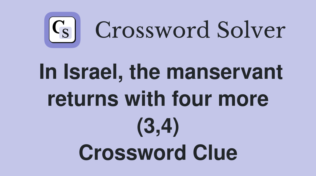 In Israel, the manservant returns with four more (3,4) Crossword Clue