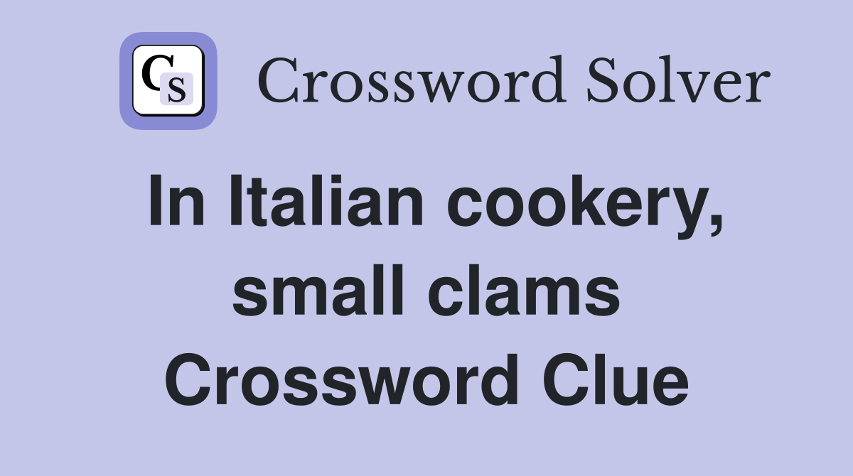 In Italian cookery, small clams Crossword Clue
