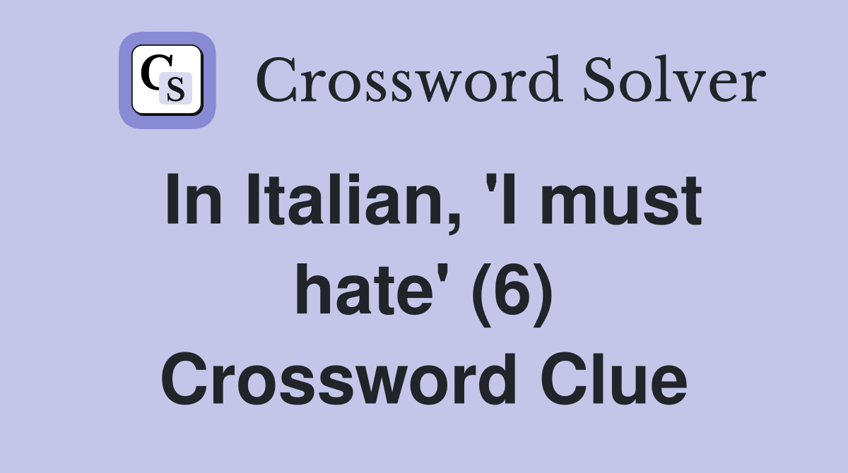 In Italian, 'I must hate' (6) Crossword Clue
