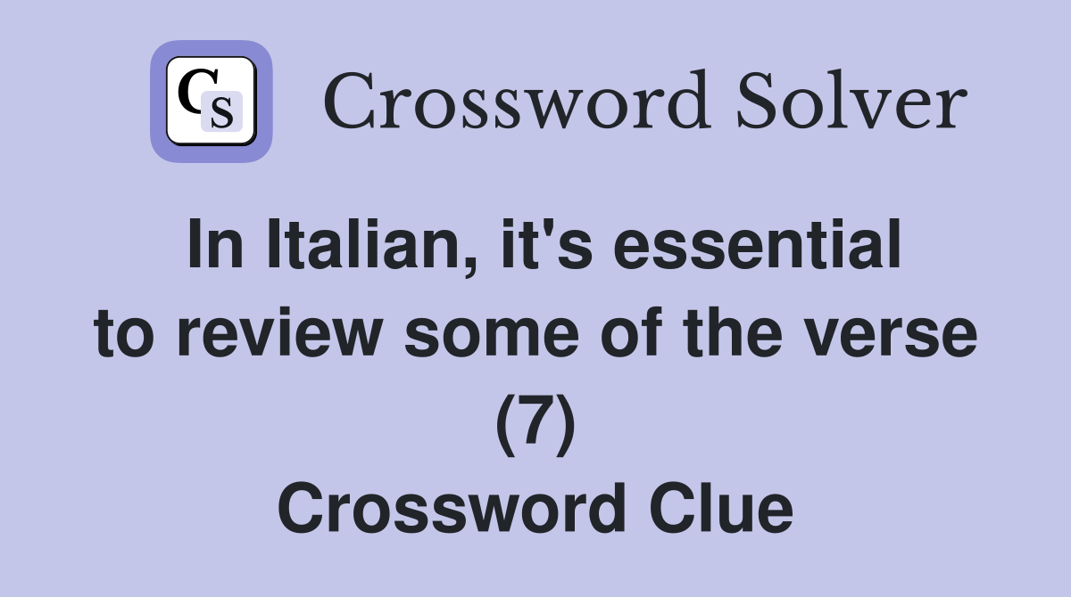 In Italian, it's essential to review some of the verse (7) Crossword Clue