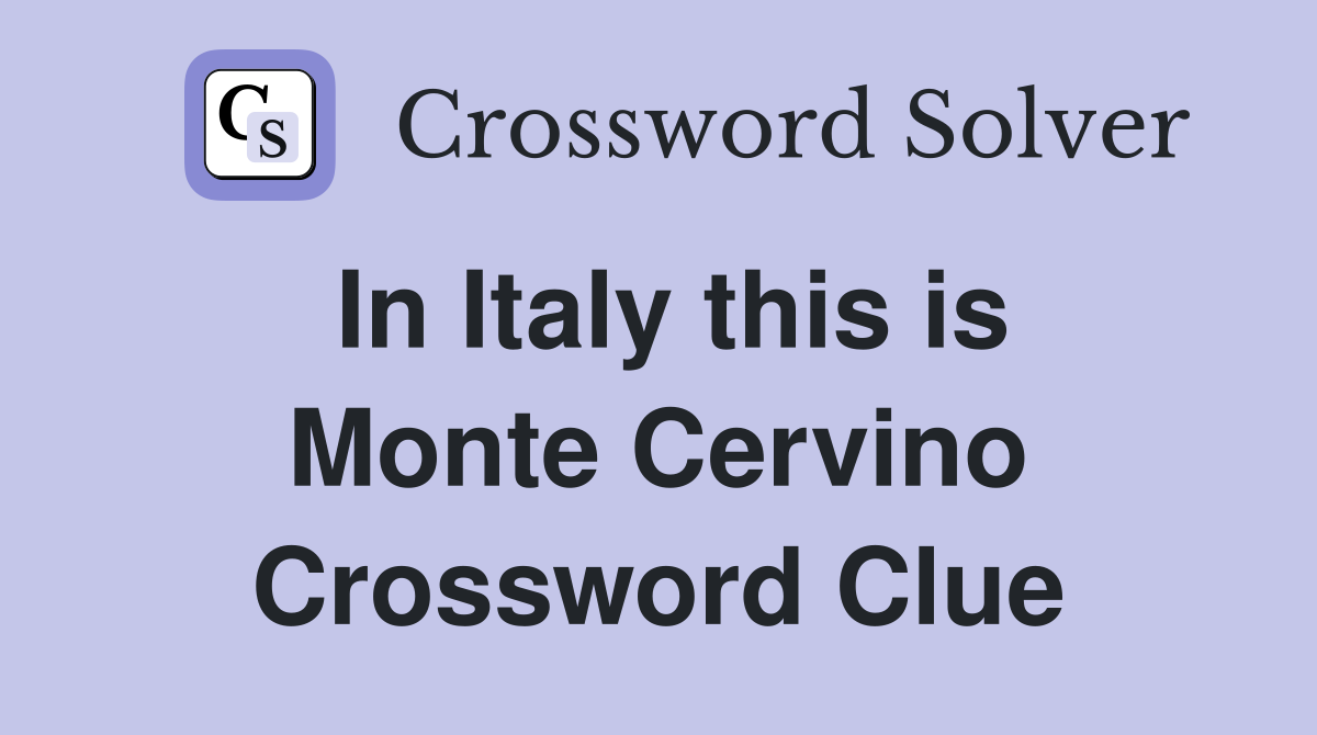 In Italy this is Monte Cervino Crossword Clue