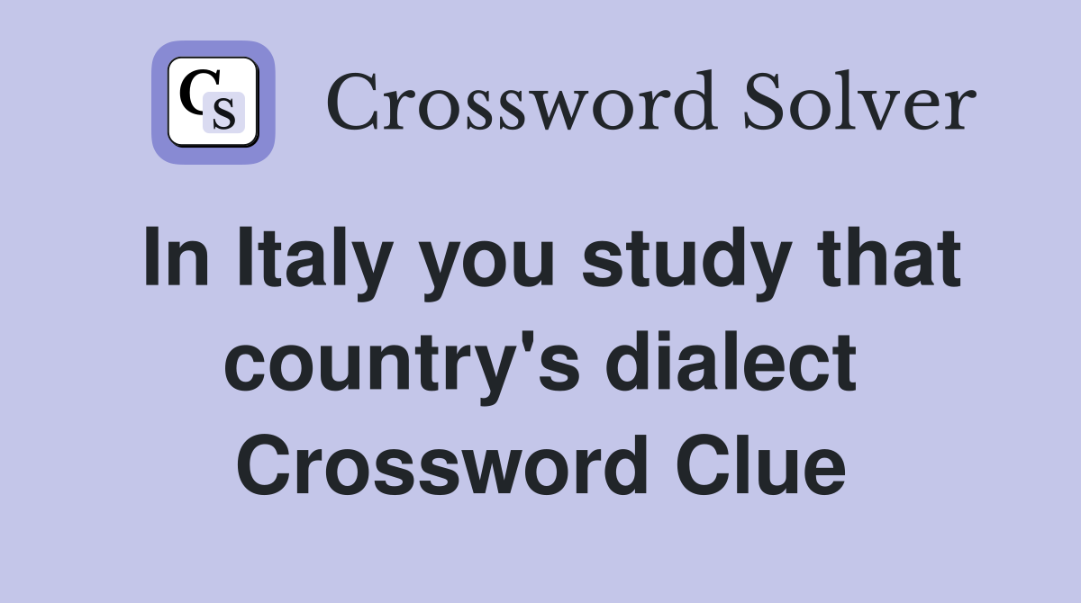 In Italy you study that country's dialect Crossword Clue