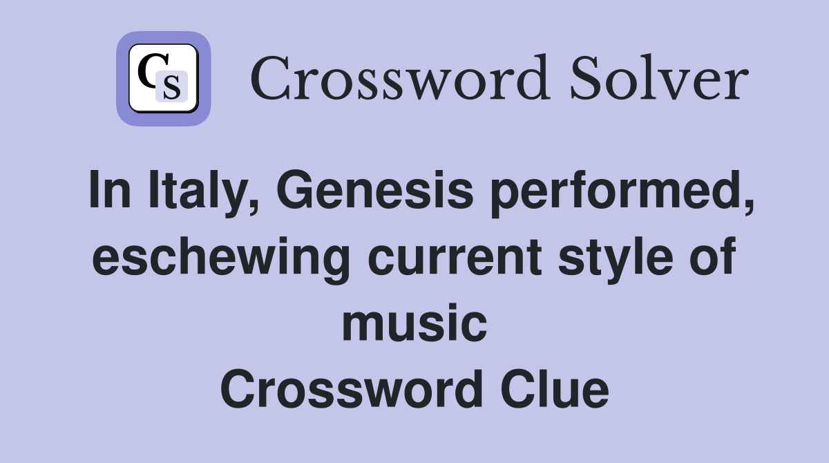 In Italy, Genesis performed, eschewing current style of music Crossword Clue