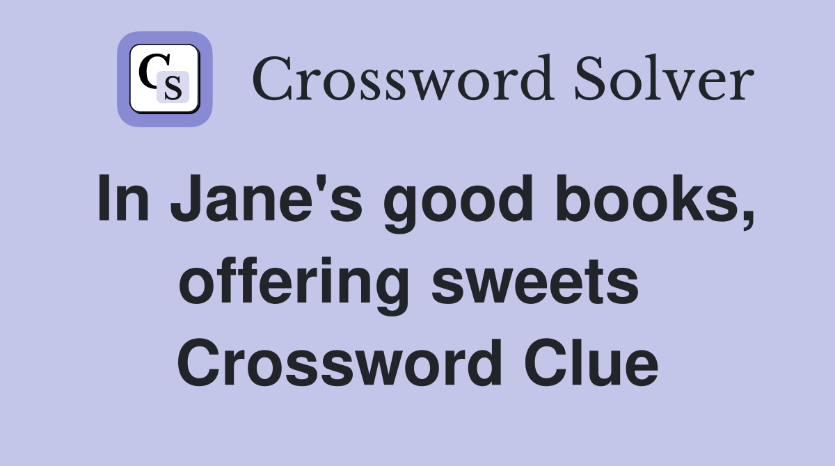 In Jane's good books, offering sweets  Crossword Clue
