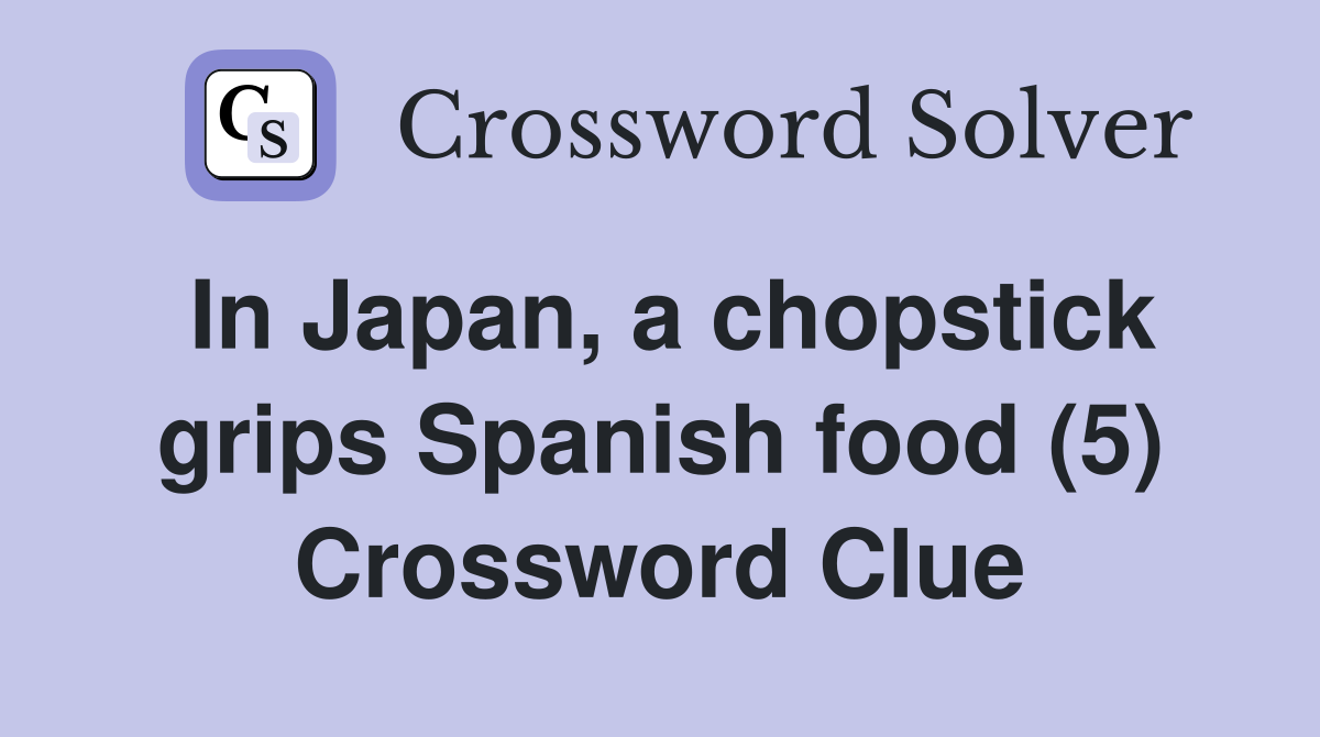 In Japan, a chopstick grips Spanish food (5) Crossword Clue