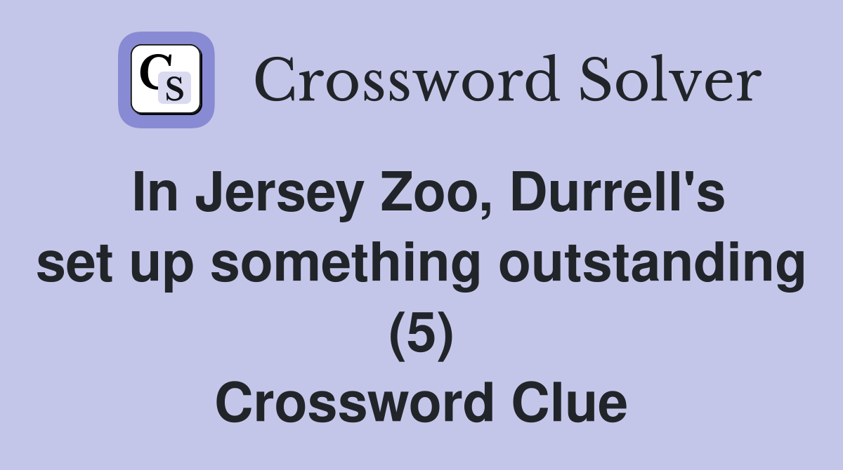 In Jersey Zoo, Durrell's set up something outstanding (5) Crossword Clue