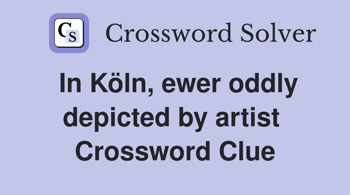 In Köln, ewer oddly depicted by artist  Crossword Clue