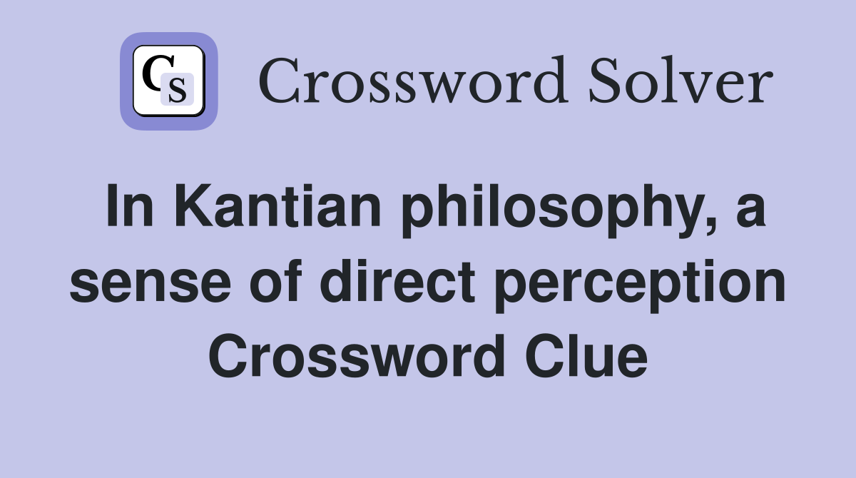 In Kantian philosophy, a sense of direct perception Crossword Clue