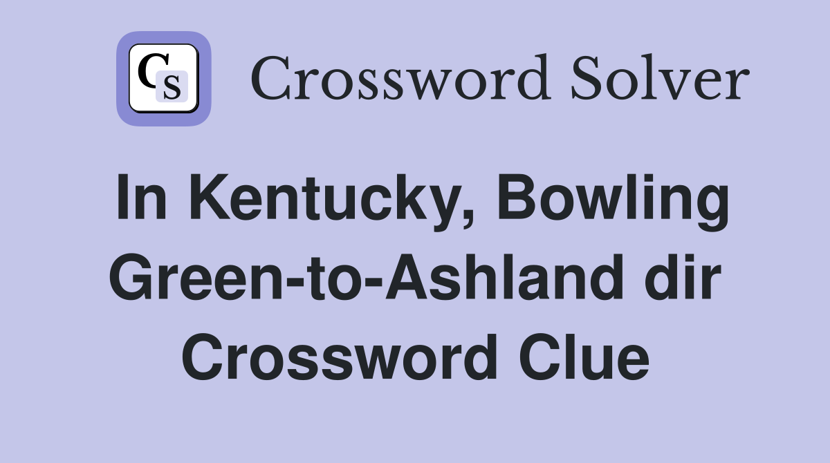 In Kentucky, Bowling Green-to-Ashland dir Crossword Clue