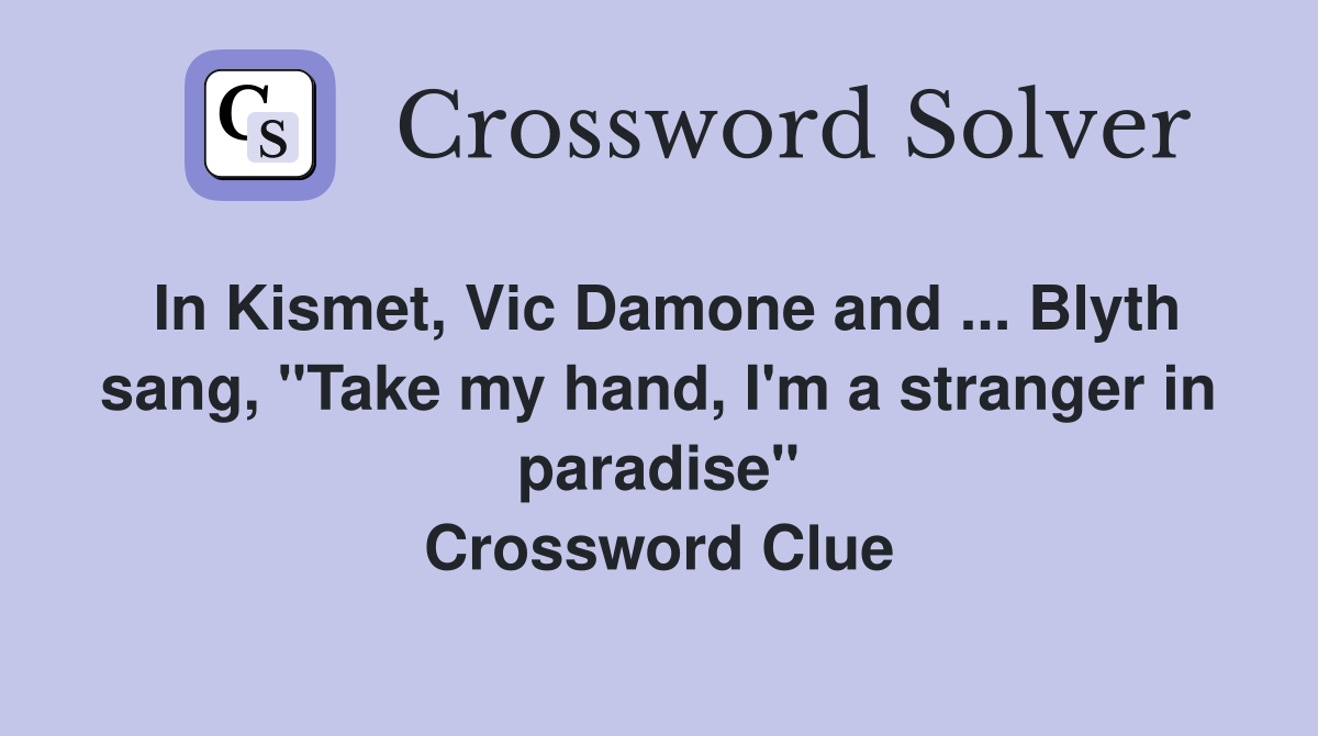 In Kismet, Vic Damone and ... Blyth sang, "Take my hand, I'm a stranger in paradise" Crossword Clue